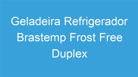 Geladeira Refrigerador Brastemp Frost Free Duplex | Tenho Tudo Sobre