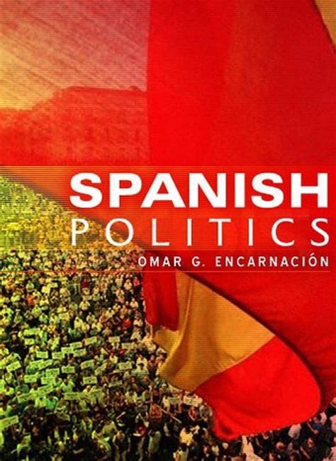 Spanish Politics: Democracy after Dictatorship by Omar G. Encarnación ...