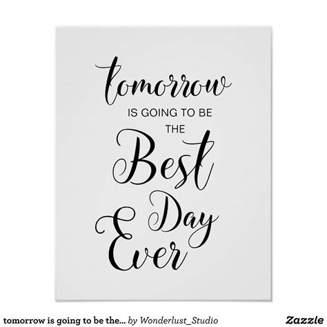 tomorrow is going to be the best day ever poster | Zazzle | Tomorrow is ...