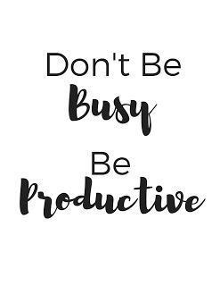 Don't be busy, be productive! Get the >>FREE PRINTABLE