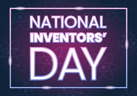 National Inventors Day on February 11 Celebration of Genius Innovation to Honor Creator of ...