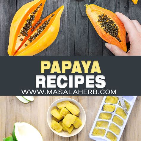 10+ Papaya Recipes that will make you want to have more! | Masala Herb