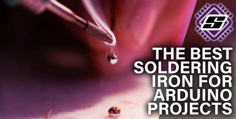 What Is The Best Soldering Iron For Arduino Projects? – Siytek