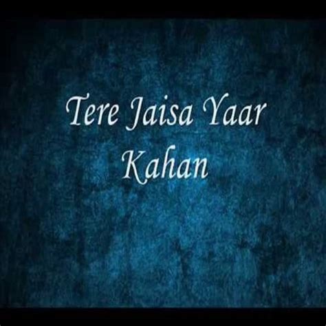 Tere Jaisa Yaar Kahan - Song Download from Tere Jaisa Yaar Kahan @ JioSaavn