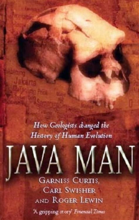 Java Man: How Two Geologists Changed the History of Human Evolution ...