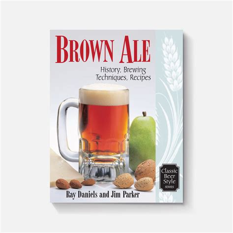 Brown Ale: History, Brewing Techniques, Recipes – Brewers Publications