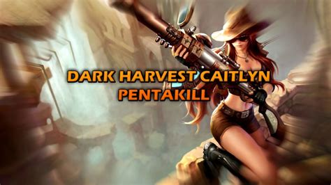 DARK HARVEST CAITLYN PENTAKILL - Ranked Game - YouTube