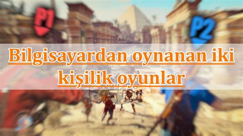 En iyi iki kişilik oyunlar (PC ve Mobil) | DonanımHaber