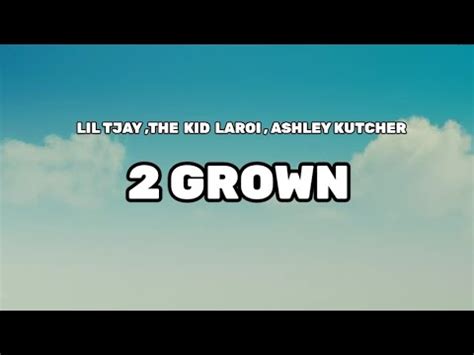 LIL TJAY - 2 GROWN (LYRICS) FT. KID LAROI & ASHLEY KUTCHER (@liltjay ...