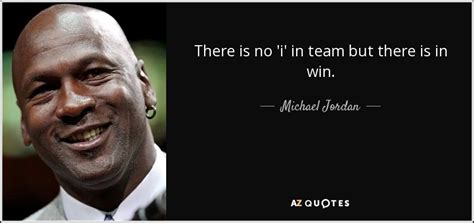 Michael Jordan quote: There is no 'i' in team but there is in...