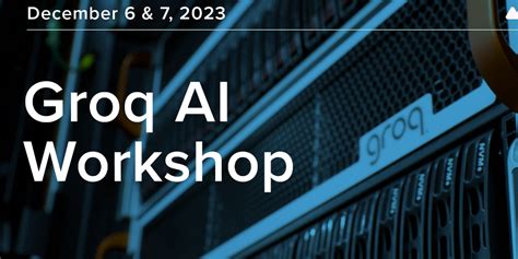 ALCF: Groq AI Online Workshop, Dec. 6-7 - High-Performance Computing ...