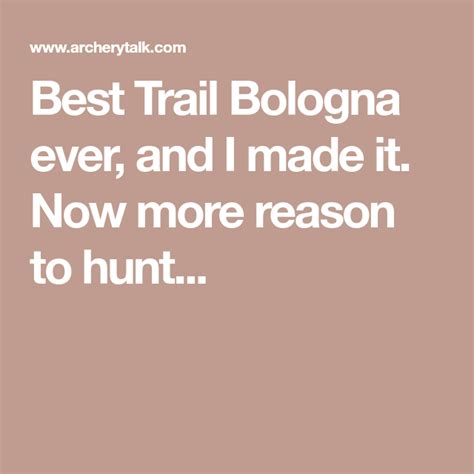 Best Trail Bologna ever, and I made it. Now more reason to hunt ...