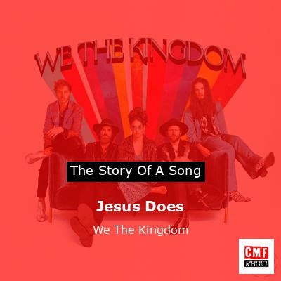 The story and meaning of the song 'Jesus Does - We The Kingdom