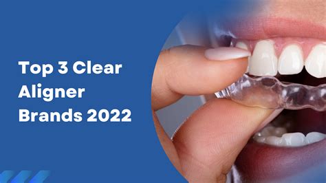 Top 3 Clear Aligner Brands 2022