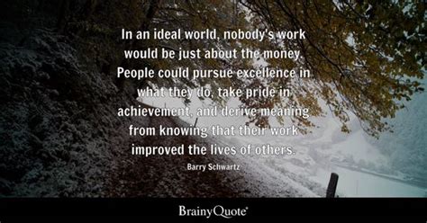 Barry Schwartz - In an ideal world, nobody's work would be...