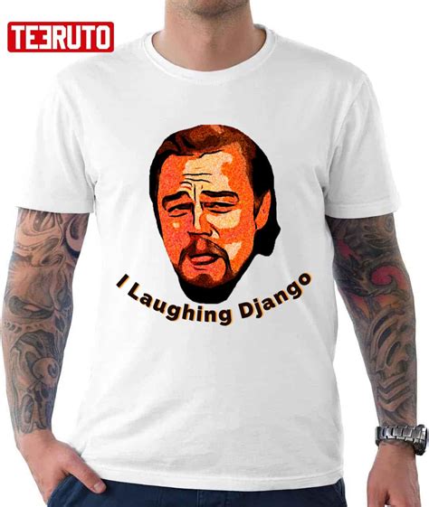 Meme I Laughing Django Leonardo Dicaprio Unchained Calvin Candie Unisex ...