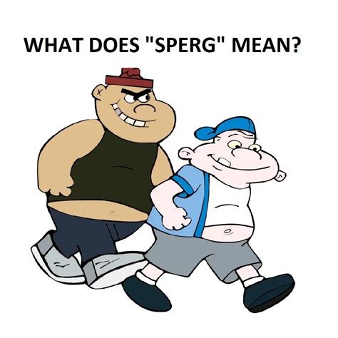 Sperg Meaning - What Does Sperg Mean?