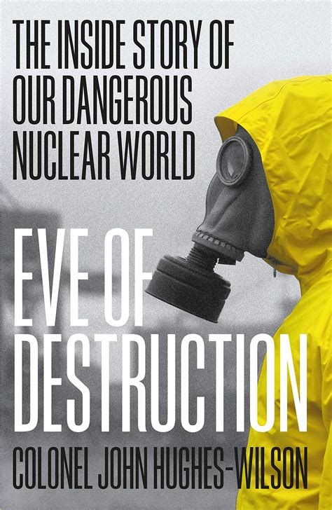 Eve of Destruction: The inside story of our dangerous nuclear world by John Hughes-Wilson ...