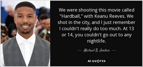 Michael B. Jordan quote: We were shooting this movie called "Hardball," with Keanu Reeves...