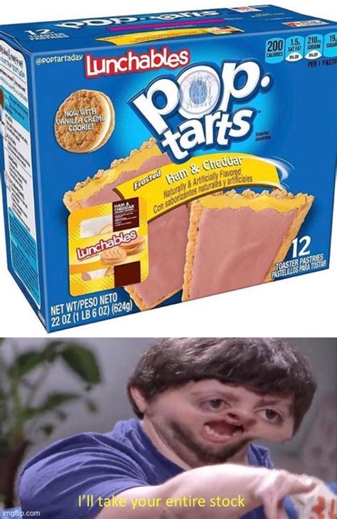 Pop Tarts with Lunchables, Ill take your entire stock. - Imgflip