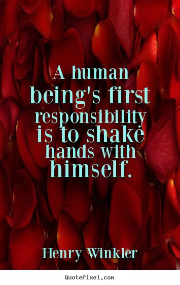 A human being's first responsibility is to shake hands with.. Henry Winkler greatest ...