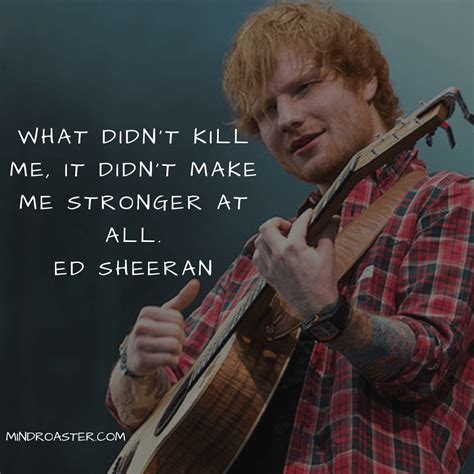 The 28 Best Ed Sheeran Quotes To Cheer Us All Up - Mind Roaster