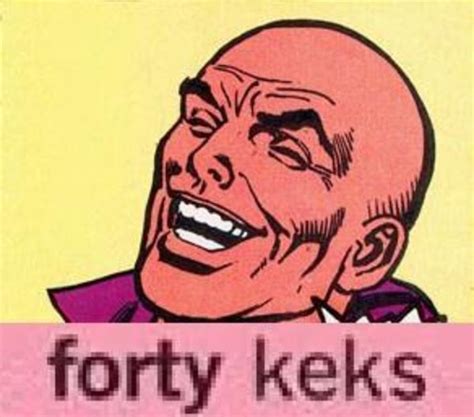 Forty Keks | Know Your Meme