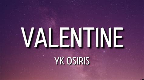 yk osiris - valentine (lyrics) | you telling me you need me but I need ...