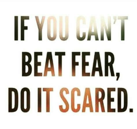 If you can't beat fear, do it scared. | Fear quotes, Scared quotes, Quotes inspirational deep