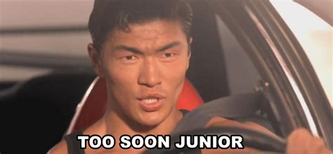 Too soon junior | Know Your Meme