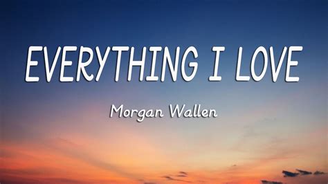 Morgan Wallen - Everything I Love (Lyrics) - YouTube