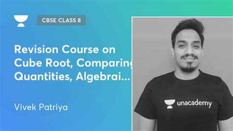 CBSE Class 8 - Revision Course on Cube Root, Comparing Quantities, Algebraic, and Shape by Unacademy