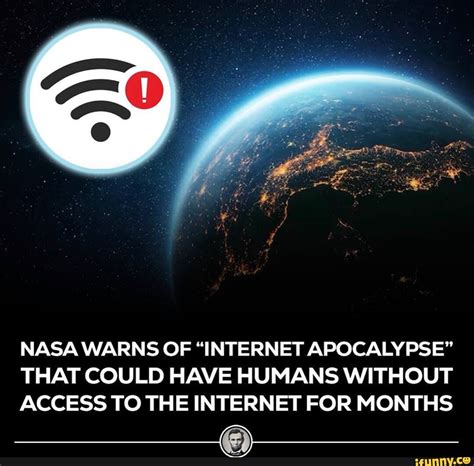 NASA WARNS OF "INTERNET APOCALYPSE" THAT COULD HAVE HUMANS WITHOUT ACCESS TO THE INTERNET FOR ...