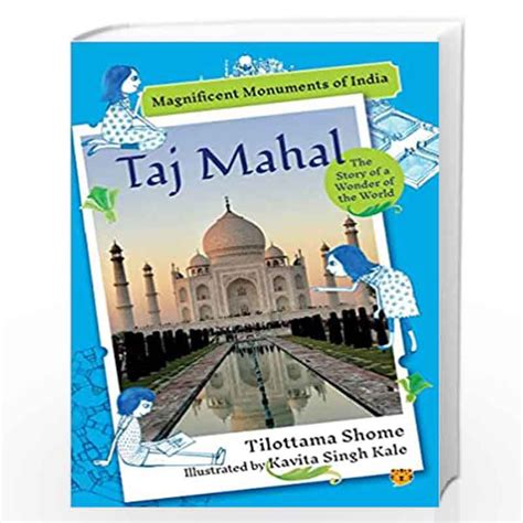 TAJ MAHAL:THE STORY OF A WONDER OF THE WORLD by Tilottama Shome, Illustrated by Kavita Singh ...