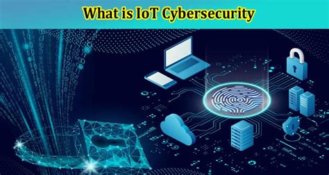 What is IoT Cybersecurity? Risks and Solutions - Opensquares