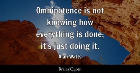 Alan Watts - Omnipotence is not knowing how everything is...