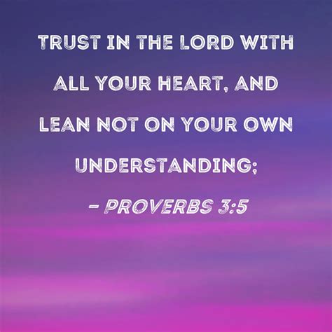 Proverbs 3:5 Trust in the LORD with all your heart, and lean not on ...