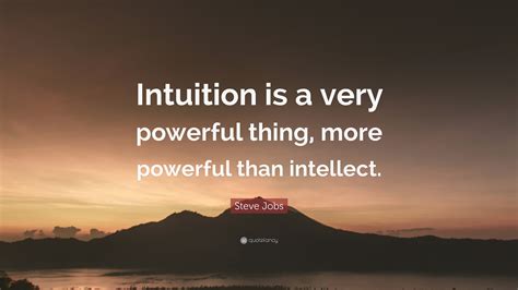 Steve Jobs Quote: “Intuition is a very powerful thing, more powerful ...