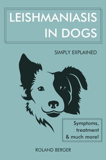 Leishmaniasis in dogs simply explained symptoms treatmen – Artofit