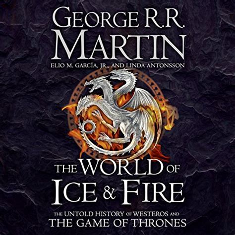 The World of Ice and Fire: The Untold History of Westeros and the Game ...