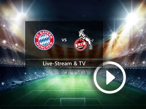 FC Bayern München gegen 1. FC Köln: So könnt ihr das Bundesliga-Spiel ...