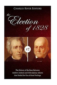 Comprar The Election of 1828: The History of the Race Between Andrew ...