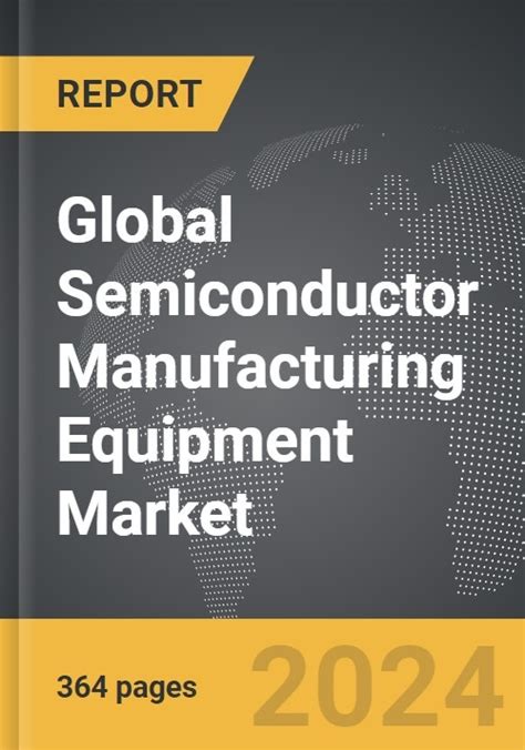 Semiconductor Manufacturing Equipment - Global Strategic Business Report