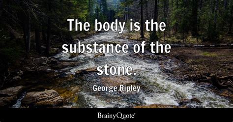 George Ripley - The body is the substance of the stone.