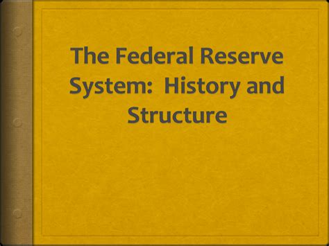 The Federal Reserve System: History and Structure