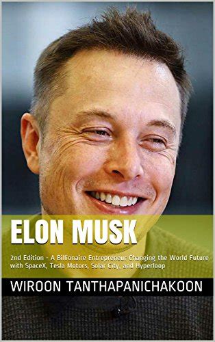 Download PDF Elon Musk: 2nd Edition - A Billionaire Entrepreneur Changing the World Future with ...