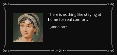 Jane Austen quote: There is nothing like staying at home for real comfort.