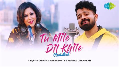 Tu Mile Dil Khile - Revisited | Pranav Chandran | Arpita Chakraborty | Cover Song - YouTube