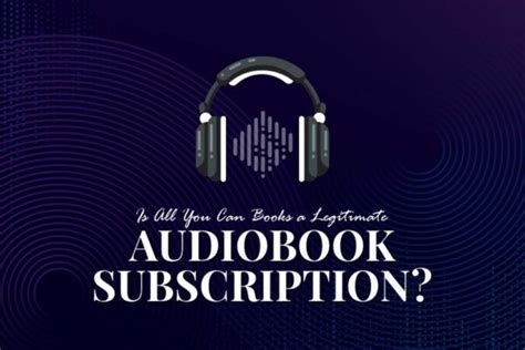 Is All You Can Books a Legitimate Audiobook Subscription?