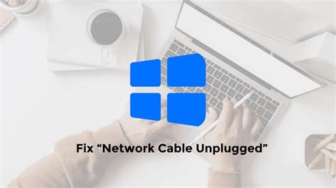 7+ Easy Ways to Fix Network Cable Unplugged on Windows 11/10